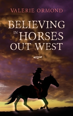 Believing In Horses Out West Veterans Publishing