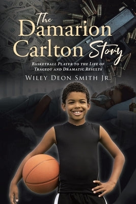 The Damarion Carlton Story: Basketball Player to the Life of Tragedy and Dramatic Results Paperback Page Publishing, Inc.