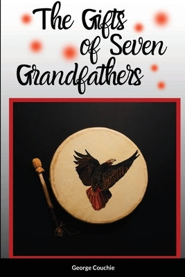 The Gifts of Seven Grandfathers by Couchie, George