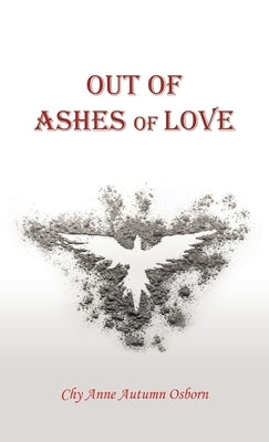 Out of Ashes of Love by Osborn, Chy Anne Autumn