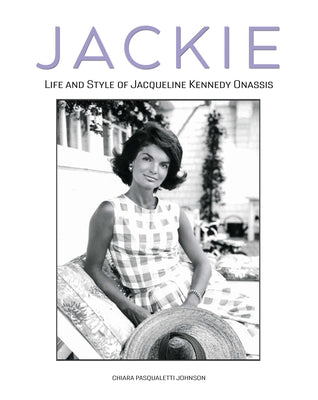 Jackie: The Life and Style of Jacqueline Kennedy Onassis by Johnson, Chiara Pasqualetti