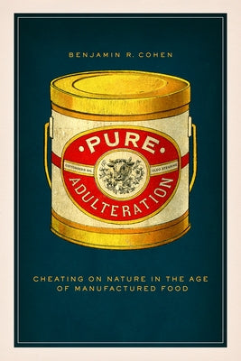 Pure Adulteration: Cheating on Nature in the Age of Manufactured Food Paperback University of Chicago Press