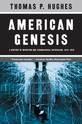 American Genesis: A Century of Invention and Technological Enthusiasm, 1870-1970 Paperback University of Chicago Press