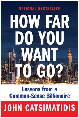 How Far Do You Want to Go?: Lessons from a Common-Sense Billionaire by Catsimatidis, John