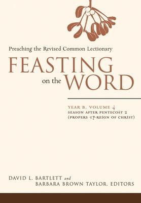 Feasting on the Word: Year B, Volume 4: Season After Pentecost 2 (Propers 17-Reign of Christ) Paperback Westminster John Knox Press