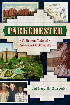 Parkchester: A Bronx Tale of Race and Ethnicity by Gurock, Jeffrey S.