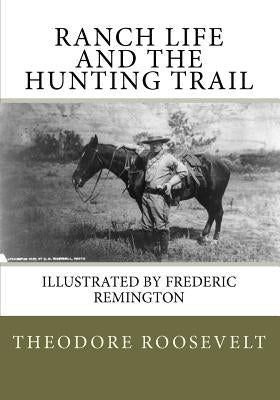 Ranch Life and the Hunting Trail Paperback Createspace Independent Publishing Platform