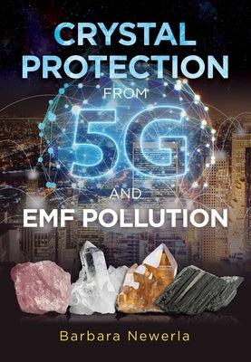 Crystal Protection from 5g and Emf Pollution by Newerla, Barbara