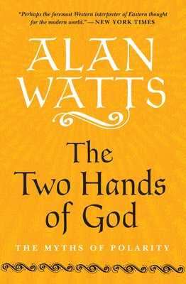 The Two Hands of God: The Myths of Polarity by Watts, Alan