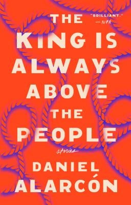 The King Is Always Above the People: Stories by Alarcón, Daniel