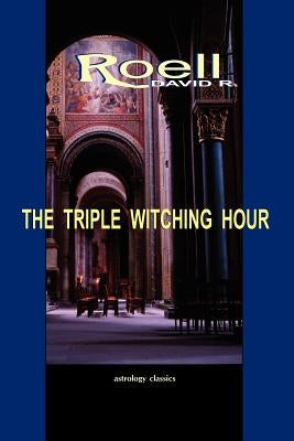 The Triple Witching Hour: The Third Book of Astrological Essays by Roell, David R.