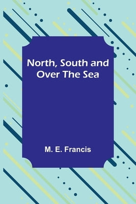 North, South and Over the Sea Paperback Alpha Edition