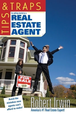 Tips & Traps for Getting Started as a Real Estate Agent by Irwin, Robert