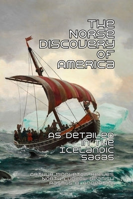 The Norse Discovery of America: As Detailed in the Icelandic Sagas Paperback Scrawny Goat Books