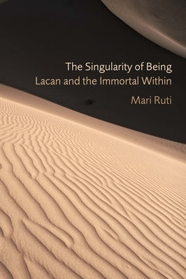 The Singularity of Being: Lacan and the Immortal Within Paperback Fordham University Press