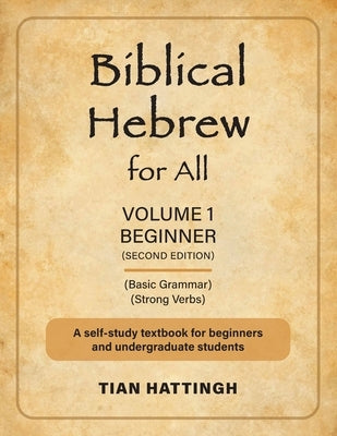 Biblical Hebrew for All: Volume 1 (Beginner) - Second Edition by Hattingh, Tian