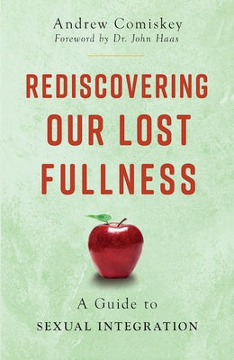 Rediscovering Our Lost Fullness: A Guide to Sexual Integration Paperback Sophia Institute Press