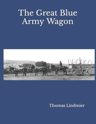The Great Blue Army Wagon Paperback Carriage Museum of America