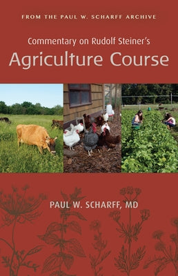 Commentary on Rudolf Steiner's Agriculture Course: From the Paul W. Scharff Archive Paperback Steiner Books