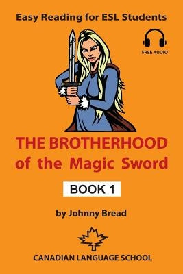 The Brotherhood of the Magic Sword - Book 1: Easy Reading for ESL Students by Bread, Johnny