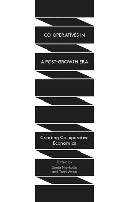 Co-Operatives In A Post-Growth Era: Creating Co-operative Economics Paperback Bloomsbury Publishing PLC