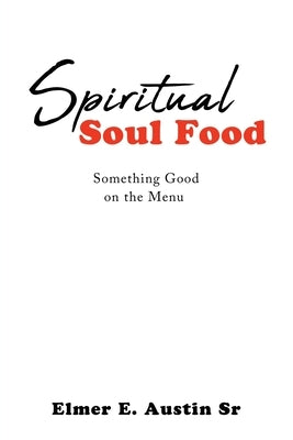 Spiritual Soul Food: Something Good on the Menu Paperback Xulon Press