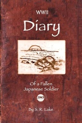 WWII Diary of a Fallen Japanese Soldier by Lake, S. R.