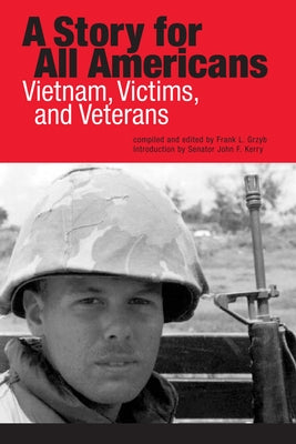 A Story for All Americans: Vietnam, Victims, and Veterans by Grzyb, Frank L.