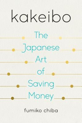 Kakeibo: The Japanese Art of Saving Money by Chiba, Fumiko