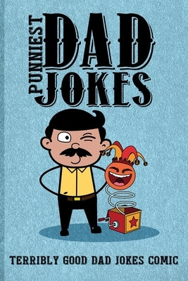 Punniest Dad Jokes: Terribly Good Dad Jokes Comic by Publishing, A. Aich