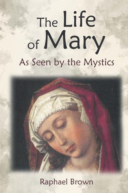 The Life of Mary as Seen by the Mystics Paperback Angelico Press