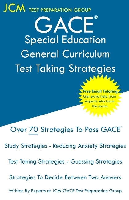 GACE Special Education General Curriculum - Test Taking Strategies: GACE 081 Exam - GACE 082 Exam - Free Online Tutoring - New 2020 Edition - The late by Test Preparation Group, Jcm-Gace