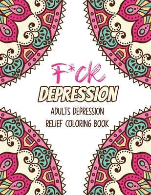 F*ck Depression: Adults depression Relief Coloring Book, Positive Affirmations and Therapeutic Patterns for Relax and Stress Relief, St by Studio, Voloxx