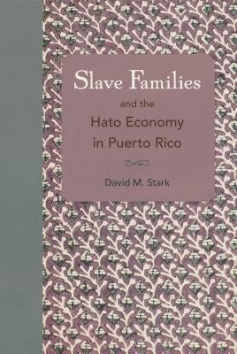 Slave Families and the Hato Economy in Puerto Rico Paperback University Press of Florida