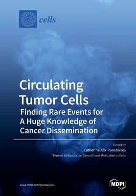 Circulating Tumor Cells: Finding Rare Events for A Huge Knowledge of Cancer Dissemination Paperback Mdpi AG