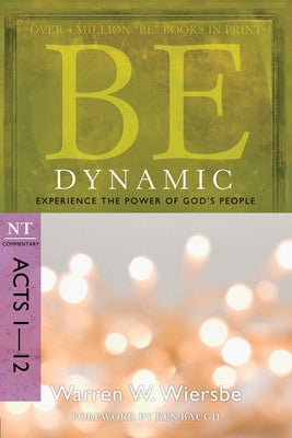 Be Dynamic: Experience the Power of God's People: NT Commentary Acts 1-12 Paperback David C Cook