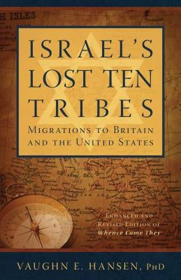 Israel's Lost Ten Tribes: Migrations to Britain and the United States by Hansen, Vaughn E.