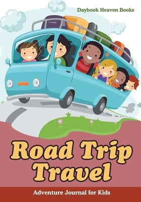 Road Trip Travel Adventure Journal for Kids by Daybook Heaven