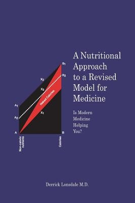 A Nutritional Approach to a Revised Model for Medicine: Is Modern Medicine Helping You? by Lonsdale, Derrick