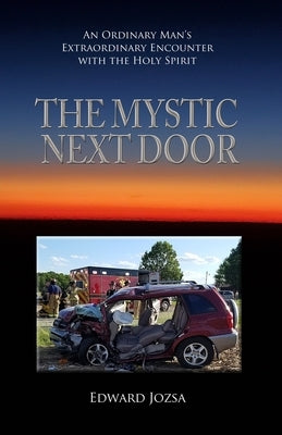 The Mystic Next Door: An Ordinary Man's Extraordinary Encounter with the Holy Spirit Paperback ISBN Services