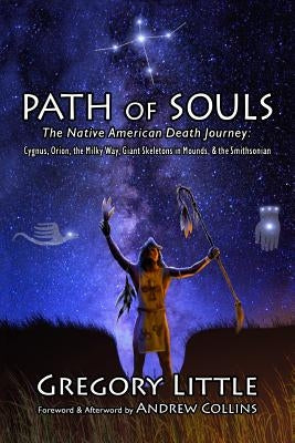 Path of Souls: The Native American Death Journey: Cygnus, Orion, the Milky Way, Giant Skeletons in Mounds, & the Smithsonian Paperback Archetype Publications