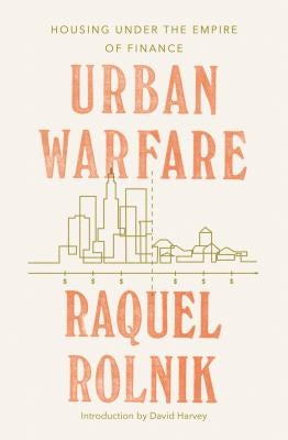 Urban Warfare: Housing Under the Empire of Finance by Rolnik, Raquel