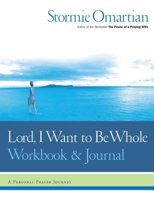 Lord, I Want to Be Whole Workbook and Journal: A Personal Prayer Journey Paperback Harperchristian Resources