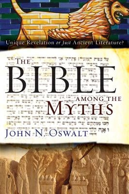 The Bible Among the Myths: Unique Revelation or Just Ancient Literature? Paperback Zondervan Academic