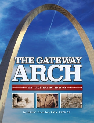 The Gateway Arch: An Illustrated Timeline Paperback Reedy Press
