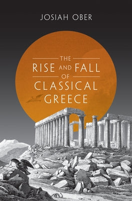 The Rise and Fall of Classical Greece Princeton University Press