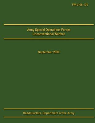 Army Special Operations Forces Unconventional Warfare Field Manual 3-05.130 Paperback Createspace Independent Publishing Platform