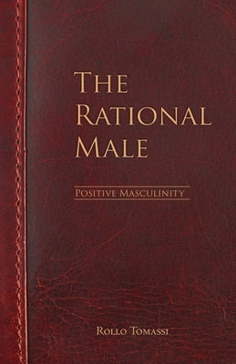 The Rational Male - Positive Masculinity: Positive Masculinity by Tomassi, Rollo
