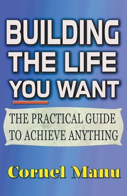 Building The Life You Want by Manu, Cornel