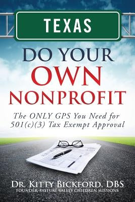 Texas Do Your Own Nonprofit: The ONLY GPS You Need for 501c3 Tax Exempt Approval by Maghuyop, R'Tor John D.